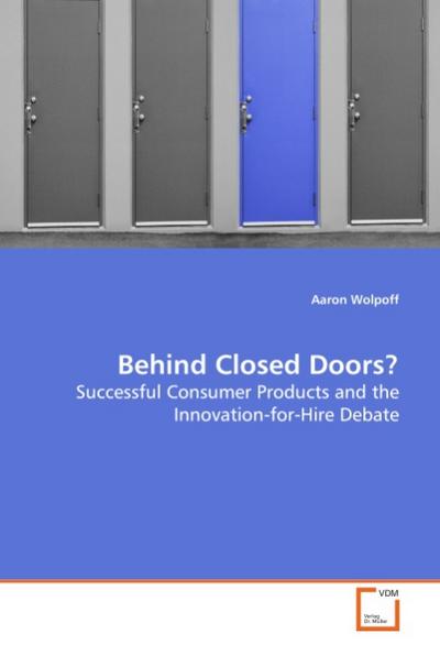 Behind Closed Doors? : Successful Consumer Products and the Innovation-for-Hire Debate - Aaron Wolpoff