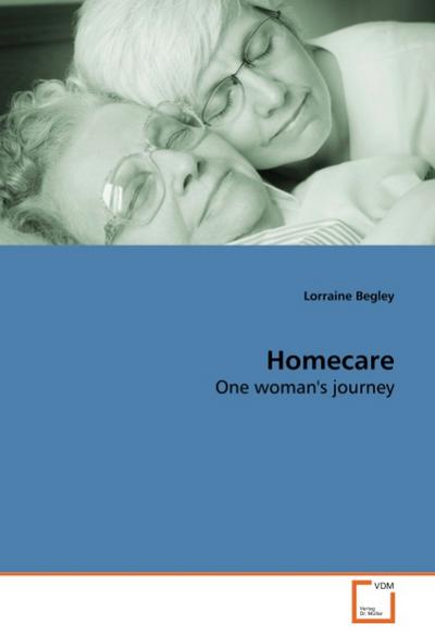 Homecare : One woman's journey - Lorraine Begley