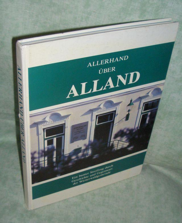 Allerhand über Alland. Ein bunter Streifzug durch Geschichte und Gegenwart der Wienerwaldgemeinde. - Niederösterreich - Orts- und Landeskunde Dorffner, Erich + Christl.