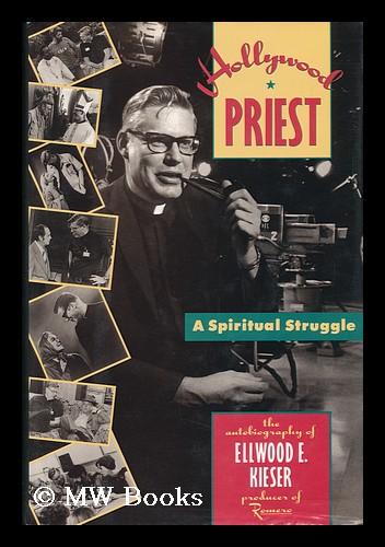 Hollywood Priest : a Spiritual Struggle / Ellwood E. Kieser - Kieser, Ellwood E.