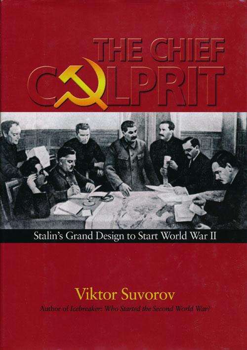 The Chief Culprit Stalin's Grand Design to Start World War II - Suvorov, Viktor
