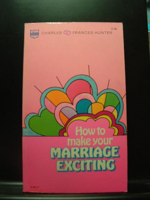 HOW TO MAKE YOUR MARRIAGE EXCITING - Hunter, Charles and Frances