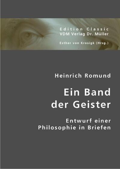 Ein Band der Geister : Entwurf einer Philosophie in Briefen - Heinrich Heinrich Romund