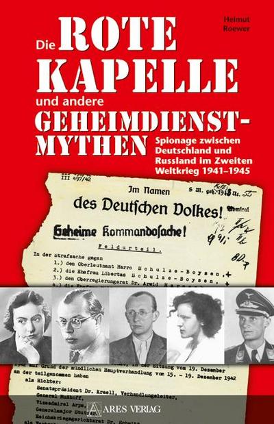 Die Rote Kapelle und andere Geheimdienstmythen : Spionage zwischen Deutschland und Rußland im Zweiten Weltkrieg 1941-1945 - Helmut Roewer