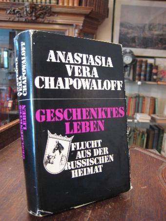 Geschenktes Leben. Flucht aus der russischen Heimat. - Chapowaloff, Anastasia Vera
