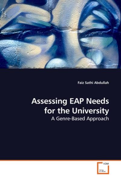 Assessing EAP Needs for the University : A Genre-Based Approach - Faiz Sathi Abdullah