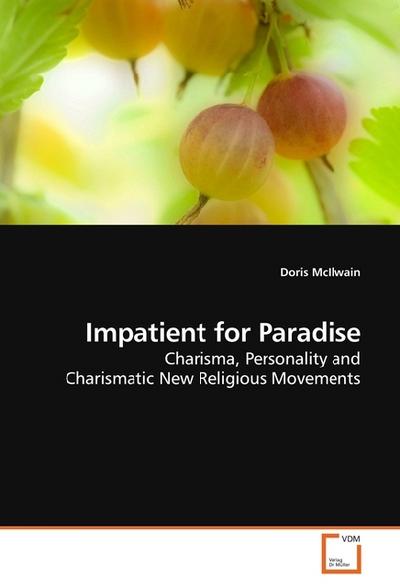 Impatient for Paradise : Charisma, Personality and Charismatic New Religious Movements - Doris McIlwain