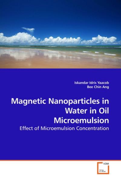 Magnetic Nanoparticles in Water in Oil Microemulsion : Effect of Microemulsion Concentration - Iskandar Idris Yaacob