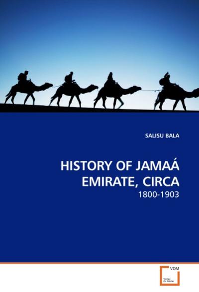 HISTORY OF JAMAÁ EMIRATE, CIRCA : 1800-1903 - Salisu Bala