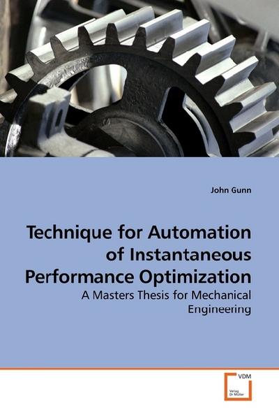 Technique for Automation of Instantaneous Performance Optimization : A Masters Thesis for Mechanical Engineering - John Gunn