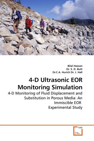 4-D Ultrasonic EOR Monitoring Simulation : 4-D Monitoring of Fluid Displacement and Substitution in Porous Media: An Immiscible EOR Experimental Study - Bilal Hassan