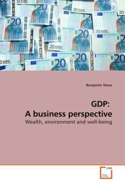 GDP: A business perspective : Wealth, environment and well-being - Benjamin Shaw