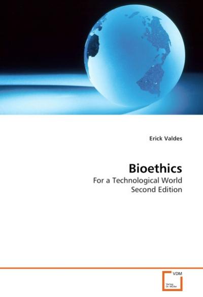 Bioethics : For a Technological World - Erick Valdes