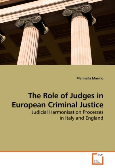 The Role of Judges in European Criminal Justice : Judicial Harmonisation Processes in Italy and England - Marinella Marmo