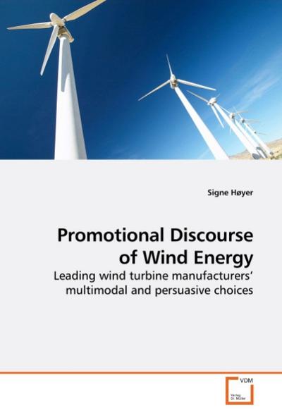 Promotional Discourse of Wind Energy : Leading wind turbine manufacturers multimodal and persuasive choices - Signe Høyer