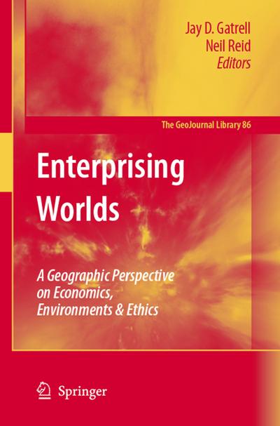 Enterprising Worlds : A Geographic Perspective on Economics, Environments & Ethics - Neil Reid