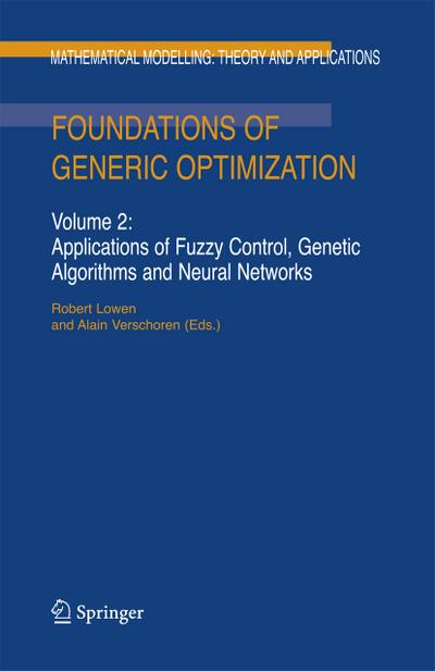 Foundations of Generic Optimization : Volume 2: Applications of Fuzzy Control, Genetic Algorithms and Neural Networks - A. Verschoren