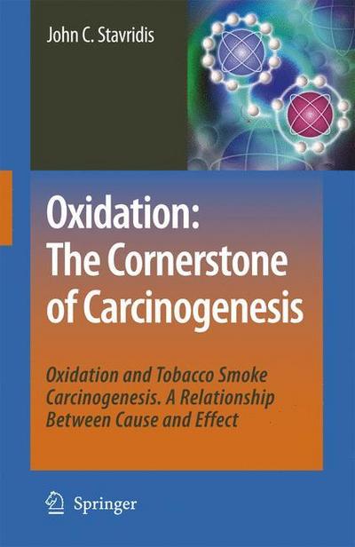 Oxidation: The Cornerstone of Carcinogenesis : Oxidation and Tobacco Smoke Carcinogenesis. A Relationship Between Cause and Effect - John C. Stavridis