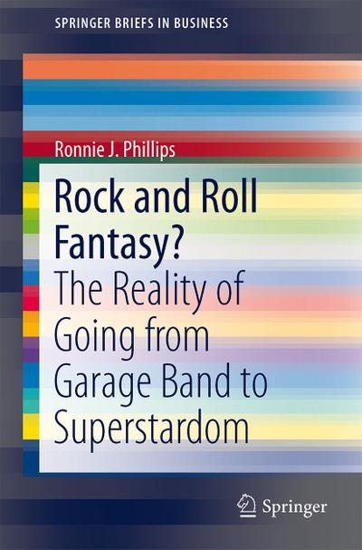 Rock and Roll Fantasy? : The Reality of Going from Garage Band to Superstardom - Phillips