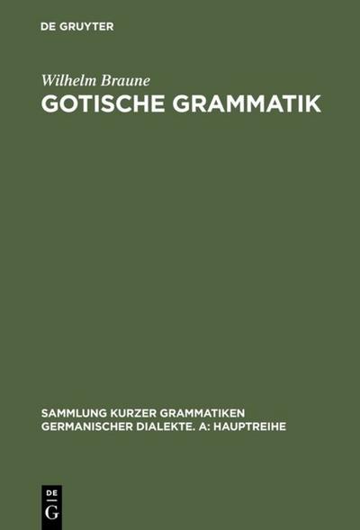 Gotische Grammatik : Mit Lesestücken und Wörterverzeichnis - Wilhelm Braune