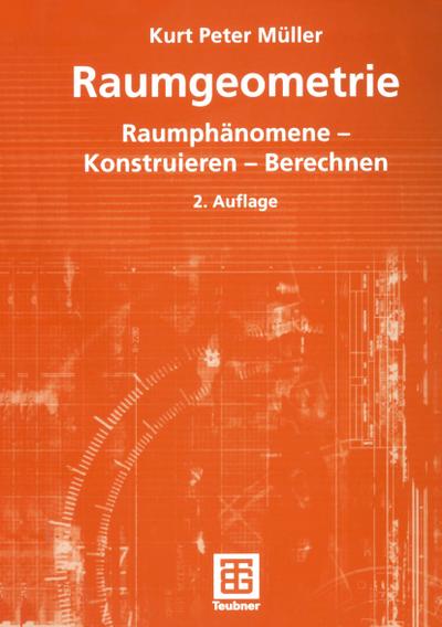 Raumgeometrie : Raumphänomene ¿ Konstruieren ¿ Berechnen - Kurt Peter Müller