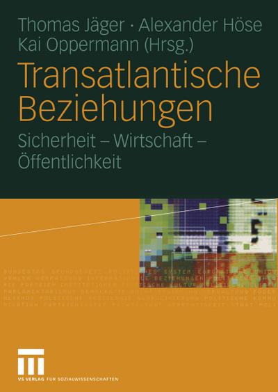 Transatlantische Beziehungen : Sicherheit ¿ Wirtschaft ¿ Öffentlichkeit - Thomas Jäger