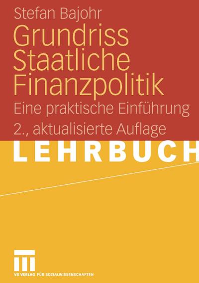 Grundriss Staatliche Finanzpolitik : Eine praktische Einführung - Stefan Bajohr