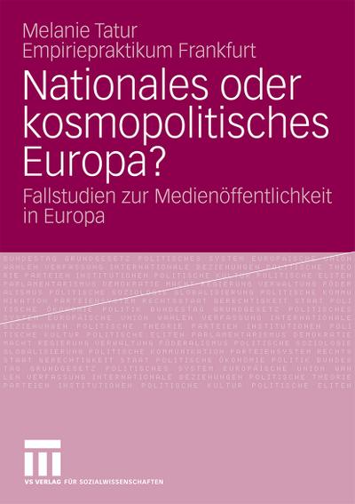 Nationales oder kosmopolitisches Europa? : Fallstudien zur Medienöffentlichkeit in Europa - Melanie Tatur