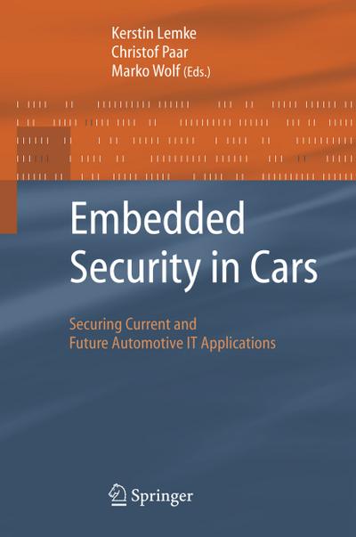 Embedded Security in Cars : Securing Current and Future Automotive IT Applications - Kerstin Lemke
