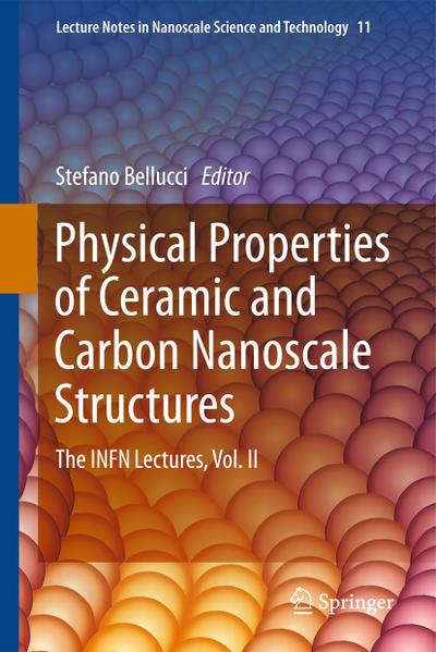 Physical Properties of Ceramic and Carbon Nanoscale Structures : The INFN Lectures, Vol. II - Stefano Bellucci