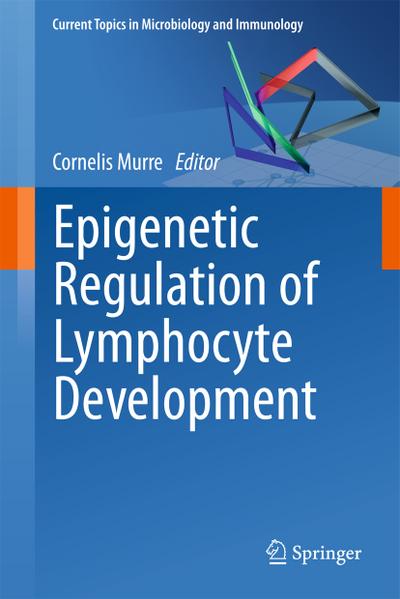 Epigenetic Regulation of Lymphocyte Development - Cornelis Murre