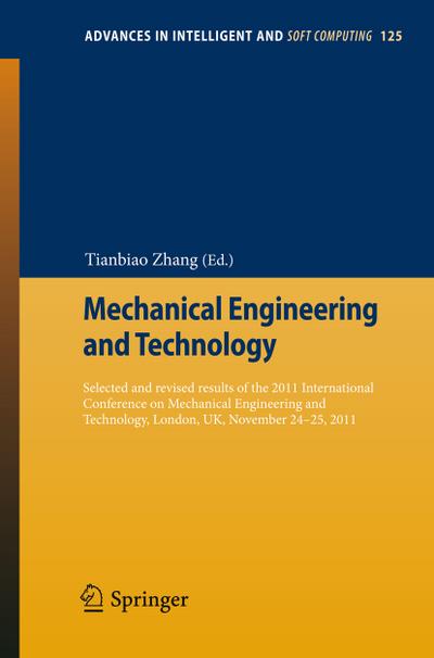 Mechanical Engineering and Technology : Selected and revised results of the 2011 International Conference on Mechanical Engineering and Technology, London, UK, November 24-25, 2011 - Tianbiao Zhang