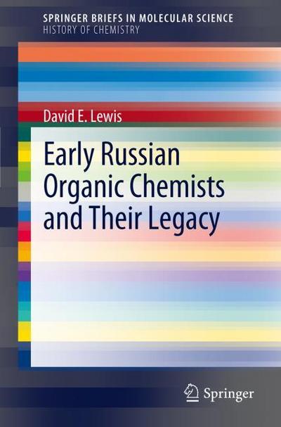 Early Russian Organic Chemists and Their Legacy (SpringerBriefs in Molecular Science)