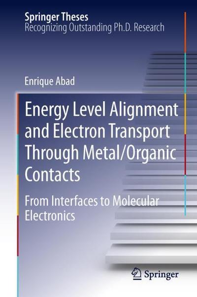 Energy Level Alignment and Electron Transport Through Metal/Organic Contacts : From Interfaces to Molecular Electronics - Enrique Abad