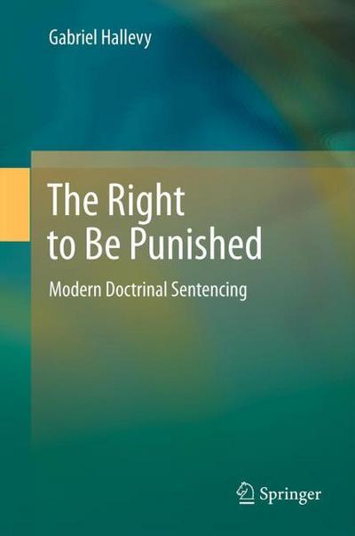 The Right to Be Punished : Modern Doctrinal Sentencing - Gabriel Hallevy