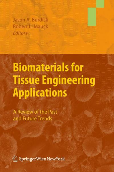 Biomaterials for Tissue Engineering Applications : A Review of the Past and Future Trends - Jason A. Burdick