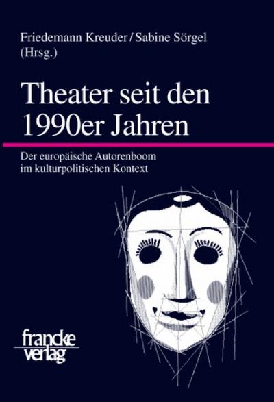 Theater seit den 1990er Jahren : Der europäische Autorenboom im kulturpolitischen Kontext - Friedemann Kreuder