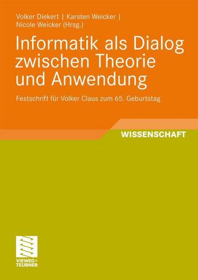 Informatik als Dialog zwischen Theorie und Anwendung : Festschrift für Volker Claus zum 65. Geburtstag - Volker Diekert