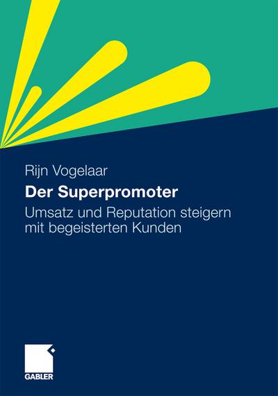 Der Superpromoter : Umsatz und Reputation steigern mit begeisterten Kunden - Rijn Vogelaar Blauw Research GmbH