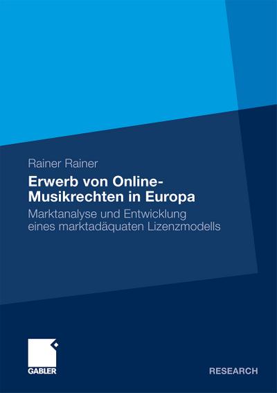 Erwerb von Online-Musikrechten in Europa : Marktanalyse und Entwicklung eines marktadäquaten Lizenzmodells - Rainer Rainer