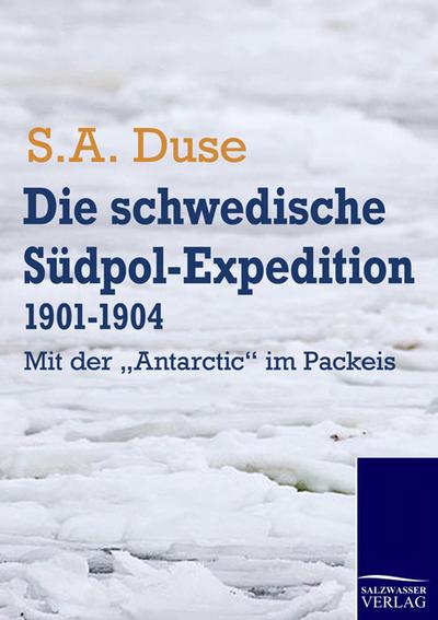 Die schwedische Südpol-Expedition 1901-1904 : Mit der 