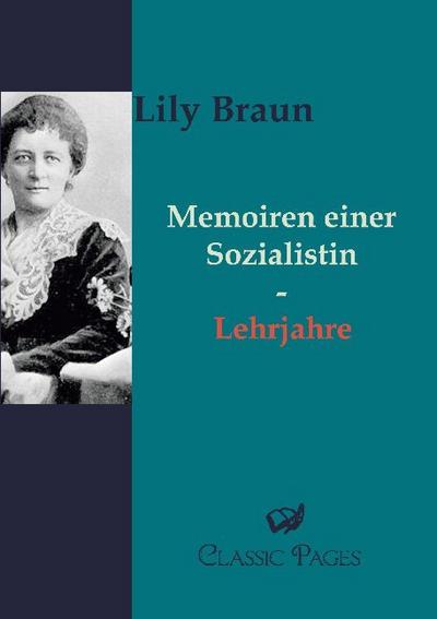 Memoiren einer Sozialistin : Band 1 Lehrjahre - Lily Braun