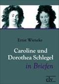 Caroline und Dorothea Schlegel in Briefen - Ernst Wieneke