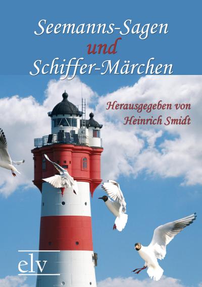 Seemanns-Sagen und Schiffer-Märchen - Heinrich (Hg. Smidt