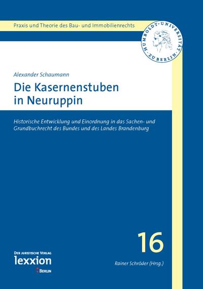 Die Kasernenstuben in Neuruppin : Historische Entwicklung und Einordnung in das Sachen- und Grundbuchrecht des Bundes und des Landes Brandenburg - Alexander Schaumann