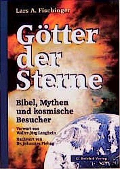 Götter der Sterne : Bibel, Mythen und kosmische Besucher - Lars A. Fischinger