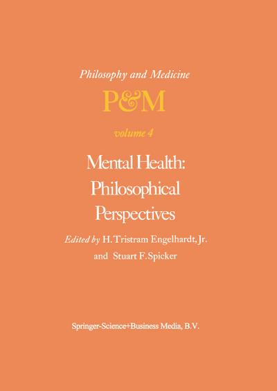 Mental Health: Philosophical Perspectives : Proceedings of the Fourth Trans-Disciplinary Symposium on Philosophy and Medicine Held at Galveston, Texas, May 16-18, 1976 - S. F. Spicker