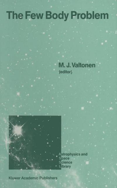 The Few Body Problem : Proceedings of the 96th Colloquium of the International Astronomical Union Held in Turku, Finland, June 14¿19, 1987 - M. J. Valtonen