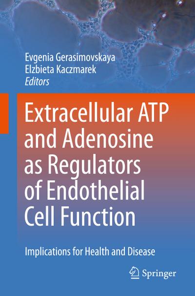 Extracellular ATP and adenosine as regulators of endothelial cell function : Implications for health and disease - Elzbieta Kaczmarek