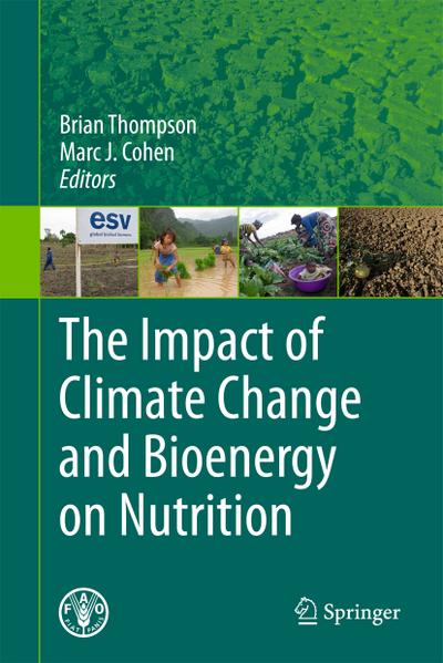 The Impact of Climate Change and Bioenergy on Nutrition : Pathways, Risks and Strategies for Adaptation and Mitigation - Brian Thompson